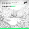 Stop Trippin' (Chill Harris Remix) - Single album lyrics, reviews, download