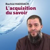 Rachid Haddach - L'acquisition du savoir, pt. 1