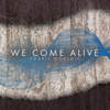 We Come Alive - Charis Worship