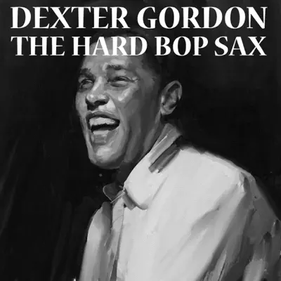 The Hard Bob Sax - Dexter Gordon The Hard Bob Sax - Dexter Gordon