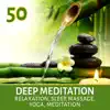 Deep Meditation 50: Relaxation & Sleep, Yoga, Meditation, Massage, Healing Music with Nature Sounds album lyrics, reviews, download