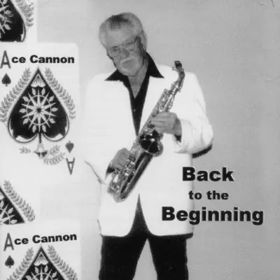 Back to the Beginning - Ace Cannon Back to the Beginning - Ace Cannon