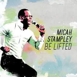 Be Lifted - Single - Micah Stampley Be Lifted - Single - Micah Stampley
