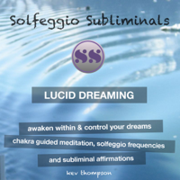 Solfeggio Subliminals - Lucid Dreaming, Awaken Within & Control Your Dreams: Chakra Guided Meditation, Solfeggio Frequencies & Subliminal Affirmations - Solfeggio Subliminals artwork