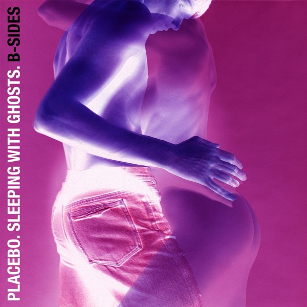 Sleeping With Ghosts: B-Sides - Placebo