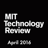 MIT Technology Review, April 2016 - Technology Review