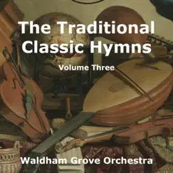 The Traditional Classic Hymns Volume Three by Waldham Grove Orchestra album reviews, ratings, credits