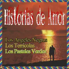 Historias de Amor by Los Ángeles Negros, Los Terrícolas & Los Pasteles Verdes album reviews, ratings, credits
