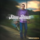 Drew Parker - Slow Down Small Town