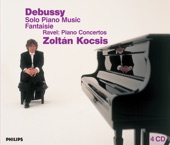 Zoltán Kocsis - Debussy: Solo Piano Music - Fantaisie & Ravel: Piano Concertos