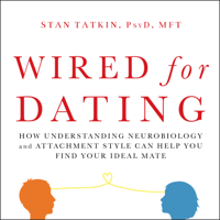 Stan Tatkin PsyD MFT - Wired for Dating: How Understanding Neurobiology and Attachment Style Can Help You Find Your Ideal Mate (Unabridged) artwork