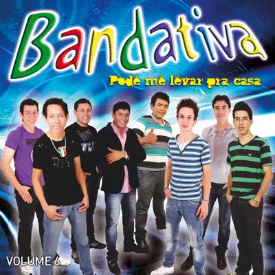 Pode Me Levar Pra Casa, Vol.6 - Bandativa Pode Me Levar Pra Casa, Vol.6 - Bandativa