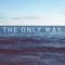 The Only Way (feat. Justin Mosteller) - Mark Wagner lyrics