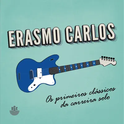 Os Primeiros Clássicos da Carreira Solo - Erasmo Carlos