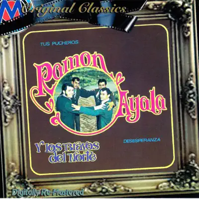 Tus Pucheros - Desesperanza (feat. Los Bravos del Norte) - Ramón Ayala Tus Pucheros - Desesperanza (feat. Los Bravos del Norte) - Ramón Ayala