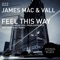 Feel This Way - James Mac & Vall lyrics