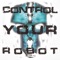 Control Your Robot (AD.keY Remix) - Robotiko Rejekto lyrics