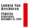 Ludwig Van Beethoven; Fidelio highlights December 31, 1938 album lyrics, reviews, download