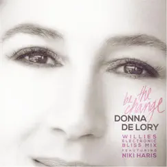 Be the Change (Willies Electronic Bliss Mix) [feat. Niki Haris] - Single by Donna De Lory album reviews, ratings, credits