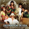 Destination: Bossa