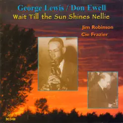 Wait Till the Sun Shines Nellie (feat. Jim Robinson & Josiah "Cie" Frazier) - George Lewis Wait Till the Sun Shines Nellie (feat. Jim Robinson & Josiah "Cie" Frazier) - George Lewis