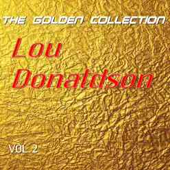 Lou Donaldson - The Golden Collection, Vol. 2 - Lou Donaldson Lou Donaldson - The Golden Collection, Vol. 2 - Lou Donaldson