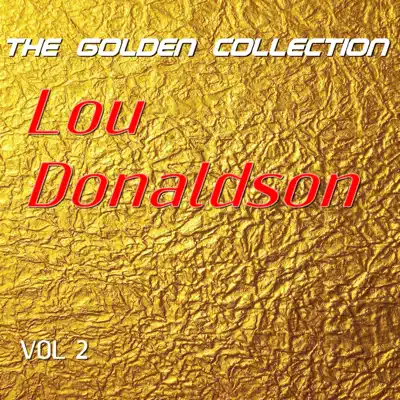 Lou Donaldson - The Golden Collection, Vol. 2 - Lou Donaldson Lou Donaldson - The Golden Collection, Vol. 2 - Lou Donaldson