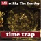 Time Trap (with Tom Gray) - wiLLy The Dee Jay lyrics