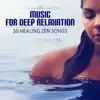 Music for Deep Relaxation: 50 Healing Zen Songs for Wellness, Spa Massage, Tranquility and Well-Being album lyrics, reviews, download