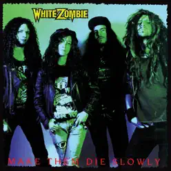 Make Them Die Slowly - White Zombie