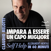 Impara a essere un capo migliore: Self Help. Allenamenti mentali in 60 minuti - Claudio Belotti