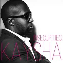Insecurities - Single - Kaysha Insecurities - Single - Kaysha