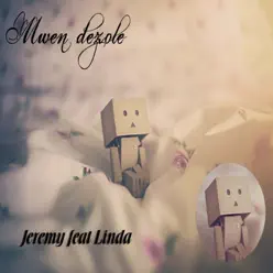 Mwen dézolé (feat. Linda) - Single - Jeremy Mwen dézolé (feat. Linda) - Single - Jeremy