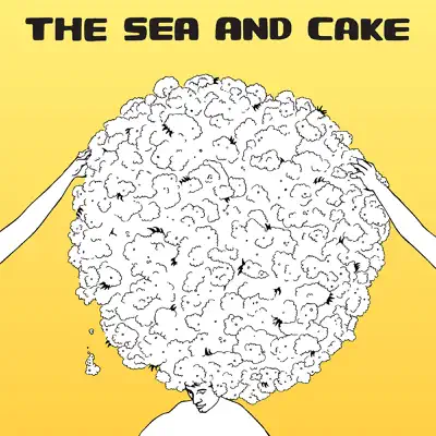 The Sea and Cake - The Sea and Cake The Sea and Cake - The Sea and Cake