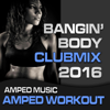 Bangin Body Club Mix 2016 (Amped Workout @ 135bpm) - Amped up Fitness