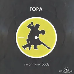 I Want Your Body - Single - Topa I Want Your Body - Single - Topa