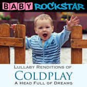 Lullaby Renditions of Coldplay - A Head Full of Dreams - Baby Rockstar