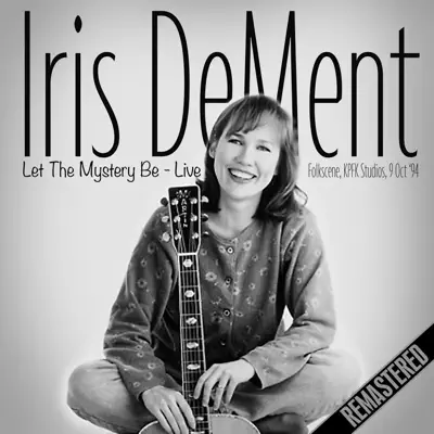 Let the Mystery Be (Remastered) [Live - Kpfk Studios, La 9 Oct '94] - Iris DeMent