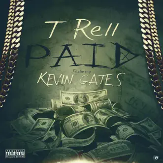 Paid (feat. Kevin Gates) - Single by T-Rell album reviews, ratings, credits