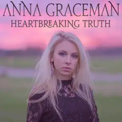 Heartbreaking Truth - Single - Anna Graceman