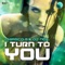 I Turn to You - Phiasco-B & DJ Neil lyrics