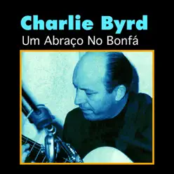 Um Abraço No Bonfá - Charlie Byrd Um Abraço No Bonfá - Charlie Byrd