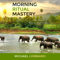 Michael Lombardi - Morning Ritual Mastery: The Secret of the 5 AM Club (Unabridged) artwork