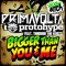 Bigger Than You & Me - Prima Volta & Protohype lyrics