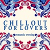 Chillout for Lovers (Romantic Evening)