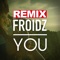 You (Dunisco & Solli Remix) - FROIDZ lyrics