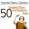 Essential Opera Collection: 50 Greatest Bass and Baritone Arias - Antonello Gotta & Compagnia d'Opera Italiana
