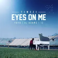 Eyes On Me (feat. Yoyo, VJ Adams & 12) - Single by Tiwezi album reviews, ratings, credits