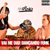 Vai Me Dar Dançando Funk - Single album lyrics, reviews, download