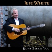 Jeff White - Right Beside You